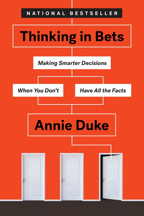 Thinking in Bets :  Making Smarter Decisions When You Don't Have All the Facts