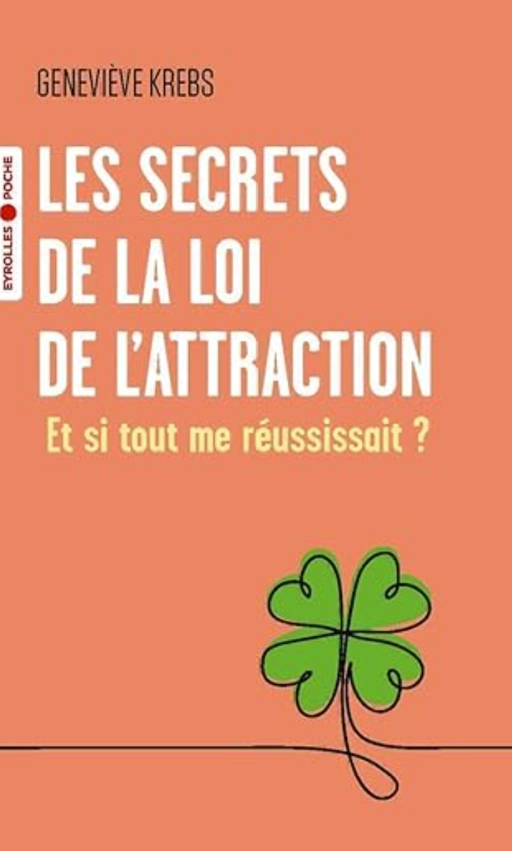 Les secrets de la loi de l'attraction, et si tout me réussissait?